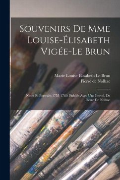 Souvenirs de Mme Louise-Élisabeth Vigée-Le Brun; notes et portraits 1755-1789. Publiés avec une introd. de Pierre de Nolhac - Nolhac, Pierre De; Le Brun, Marie Louise Élisabeth Souvenirs de Mme Louise-Élisabeth Vigée-Le Brun; notes et portraits 1755-1789. Publiés avec une introd. de Pierre de Nolhac - Nolhac, Pierre De; Le Brun, Marie Louise Élisabeth