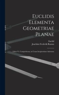 Euclidis Elementa Geometriae Planae: Libris Vi. Comprehensa, in Usum Incipientium Adornata - Euclid; Ramus, Joachim Frederik