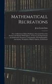 Mathematicall Recreations: Or, a Collection of Many Problemes, Extracted Out of the Ancient and Modern Philosophers, As Secrets and Experiments i