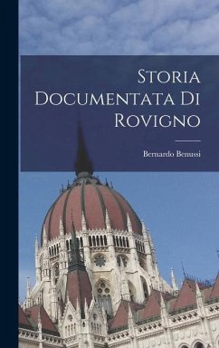 Storia Documentata Di Rovigno - Benussi, Bernardo