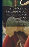 History of the Rise and Fall of the Slave Power in America; Volume 2 History of the Rise and Fall of the Slave Power in America; Volume 2