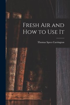 Fresh Air and How to Use It - Spees, Carrington Thomas