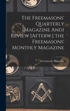 The Freemasons' Quarterly (Magazine And) Review [Afterw.] the Freemasons' Monthly Magazine - Magazine, Freemasons'