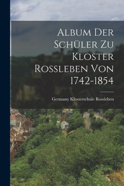 Album der Schüler zu Kloster Rossleben von 1742-1854 - Klosterschule, Rossleben Germany