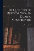 The Question of Rest for Women During Menstruatio