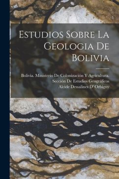 Estudios Sobre La Geologia De Bolivia - Orbigny, Alcide Dessalines D'