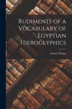 Rudiments of a Vocabulary of Egyptian Hieroglyphics - Sharpe, Samuel