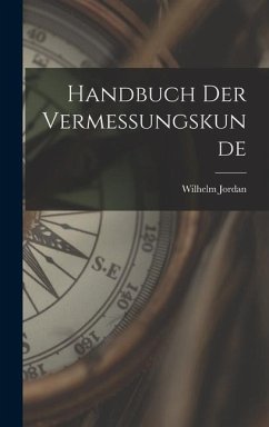 Handbuch der Vermessungskunde - Jordan, Wilhelm