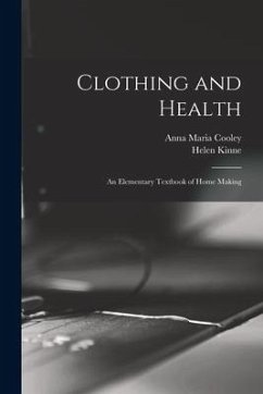 Clothing and Health: An Elementary Textbook of Home Making - Cooley, Anna Maria; Kinne, Helen