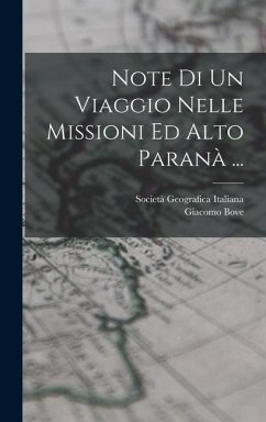 Note Di Un Viaggio Nelle Missioni Ed Alto Paranà ... - Italiana, Società Geografica; Bove, Giacomo