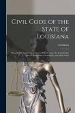 Civil Code of the State of Louisiana: Preceded by the Treaty of Cession With France, the Constitution of the United States of America, and of the Stat