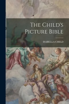 The Child's Picture Bible - Child, Isabella