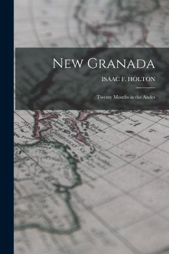 New Granada: Twenty Months in the Andes - Holton, Isaac Farwell