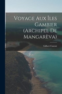 Voyage Aux Îles Gambier (Archipel De Mangarèva) - Cuzent, Gilbert