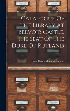 Cover Catalogue Of The Library At Belvoir Castle, The Seat Of The Duke Of Rutland