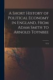 A Short History of Political Economy in England, From Adam Smith to Arnold Toynbee