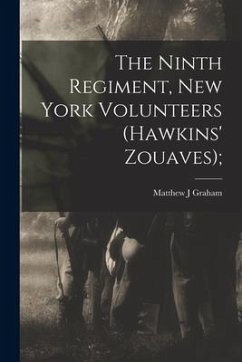 The Ninth Regiment, New York Volunteers (Hawkins' Zouaves); - Graham, Matthew J.