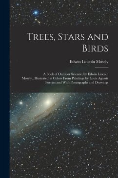 Trees, Stars and Birds; a Book of Outdoor Science, by Edwin Lincoln Mosely...Illustrated in Colors From Paintings by Louis Agassiz Fuertes and With Ph - Mosely, Edwin Lincoln