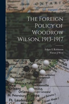 The Foreign Policy of Woodrow Wilson, 1913-1917 - Robinson, Edgar E.; West, Victor J.