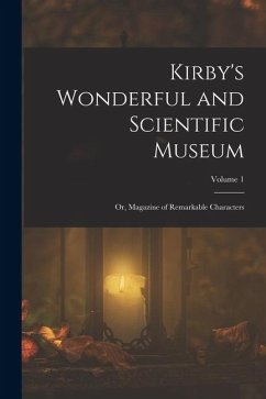Cover Kirby's Wonderful and Scientific Museum: Or, Magazine of Remarkable Characters; Volume 1