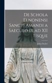 De Schola Elnonensi Sancti Amandi a Saeculo IX ad XII Usque