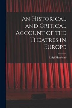 An Historical and Critical Account of the Theatres in Europe - Riccoboni, Luigi