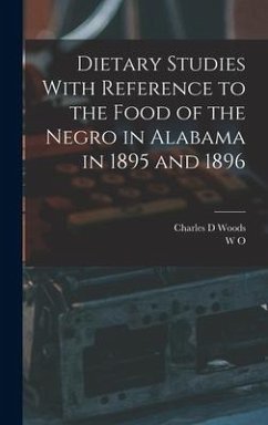 Dietary Studies With Reference to the Food of the Negro in Alabama in 1895 and 1896 - Atwater, W. O.; Woods, Charles D.