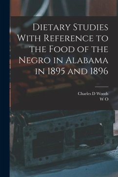 Dietary Studies With Reference to the Food of the Negro in Alabama in 1895 and 1896 - Atwater, W. O.; Woods, Charles D.