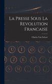 La Presse Sous La Revolution Francaise La Presse Sous La Revolution Francaise