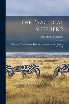 The Practical Shepherd: A Complete Treatise on the Breeding, Management and Diseases of Sheep - Randall, Henry Stephens