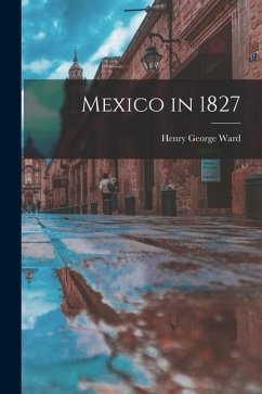 Mexico in 1827 - Ward, Henry George