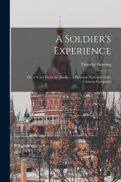 A Soldier's Experience: Or, a Voice From the Ranks ... a Personal Narrative of the Crimean Campaign - Gowing, Timothy