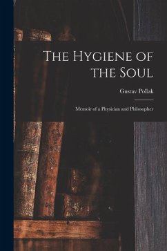 The Hygiene of the Soul: Memoir of a Physician and Philosopher - Pollak, Gustav