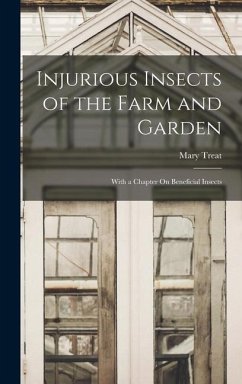 Injurious Insects of the Farm and Garden - Treat, Mary