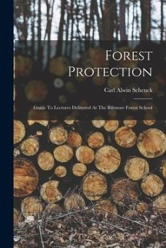 Forest Protection; Guide To Lectures Delivered At The Biltmore Forest School