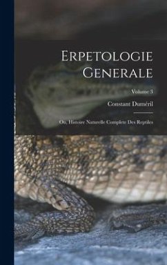 Erpetologie Generale: Ou, Histoire Naturelle Complete Des Reptiles; Volume 3 - Duméril, Constant
