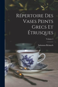 Répertoire Des Vases Peints Grecs Et Étrusques; Volume 2 - Reinach, Salomon Répertoire Des Vases Peints Grecs Et Étrusques; Volume 2 - Reinach, Salomon