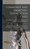 Communist and Anarchist Deportation Cases: Hearings Before a Subcommittee of the Committee On Immigration and Naturalization, House of Representatives
