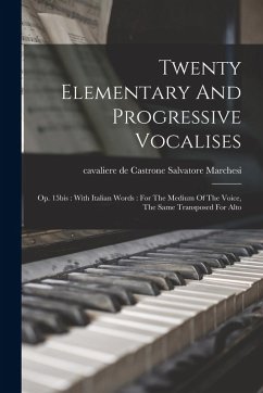 Cover Twenty Elementary And Progressive Vocalises: Op. 15bis: With Italian Words: For The Medium Of The Voice, The Same Transposed For Alto