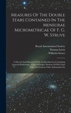 Measures Of The Double Stars Contained In The Mensurae Micrometricae Of F. G. W. Struve - Lewis, Thomas; Struve, Wilhelm