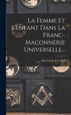 La Femme Et L'enfant Dans La Franc-maçonnerie Universelle...