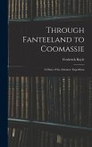 Through Fanteeland to Coomassie: A Diary of the Ashantee Expedition