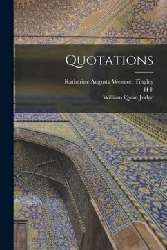 Quotations - Judge, William Quan; Tingley, Katherine Augusta Westcott; Blavatsky, H. P.