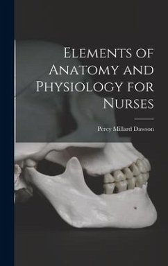 Elements of Anatomy and Physiology for Nurses - Dawson, Percy Millard