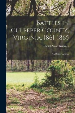 Battles in Culpeper County, Virginia, 1861-1865: And Other Articles - Grimsley, Daniel Amon