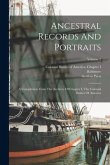 Ancestral Records And Portraits: A Compilation From The Archives Of Chapter I, The Colonial Dames Of America; Volume 2