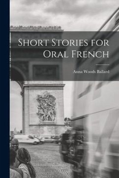 Short Stories for Oral French - Ballard, Anna Woods