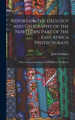 Report on the Geology and Geography of the Northern Part of the East Africa Protectorate - Parkinson, John