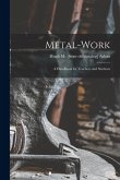 Metal-work; a Handbook for Teachers and Students Metal-work; a Handbook for Teachers and Students