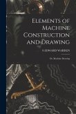 Elements of Machine Construction and Drawing: Or, Machine Drawing
